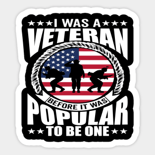 I Was a Veteran Before It Was Popular to - American Veteran Design Sticker